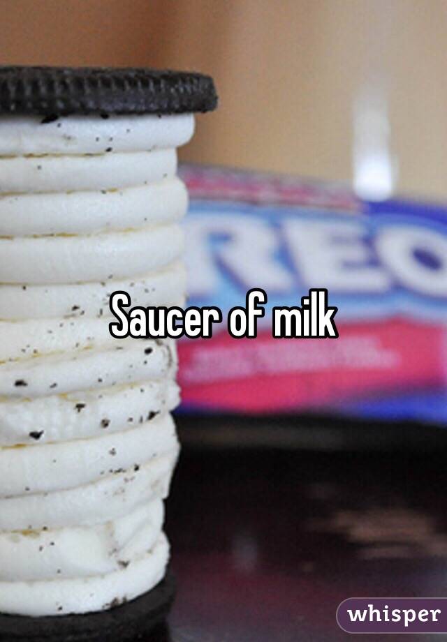 Saucer of milk
