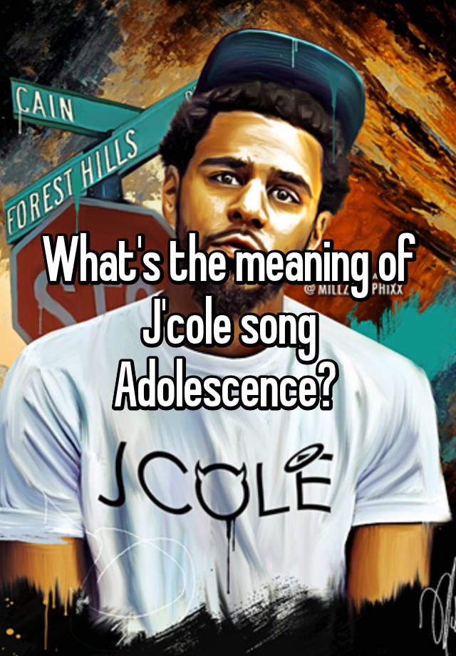 what-s-the-meaning-of-j-cole-song-adolescence