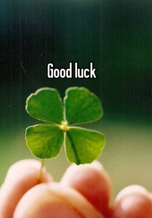 Good luck