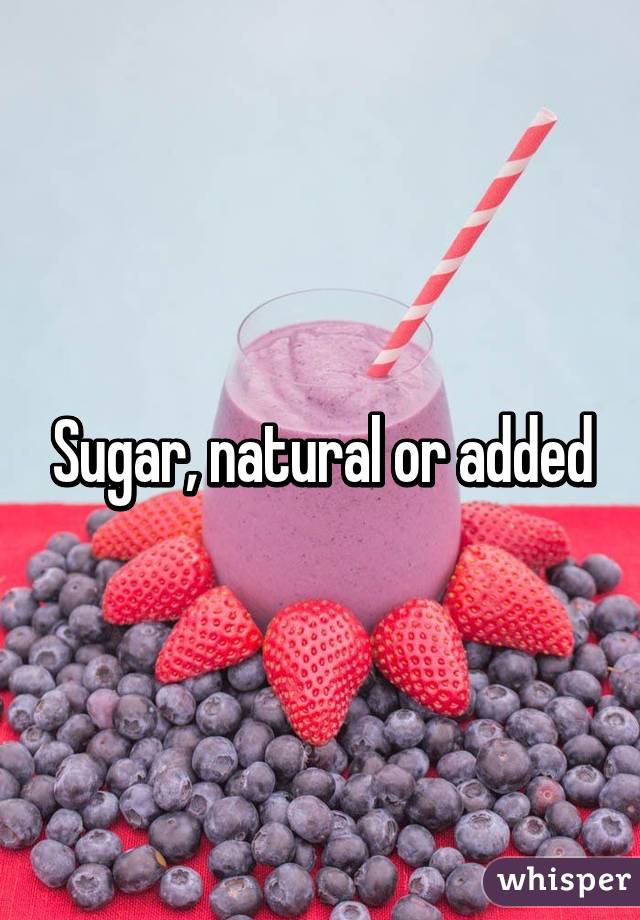 Sugar, natural or added