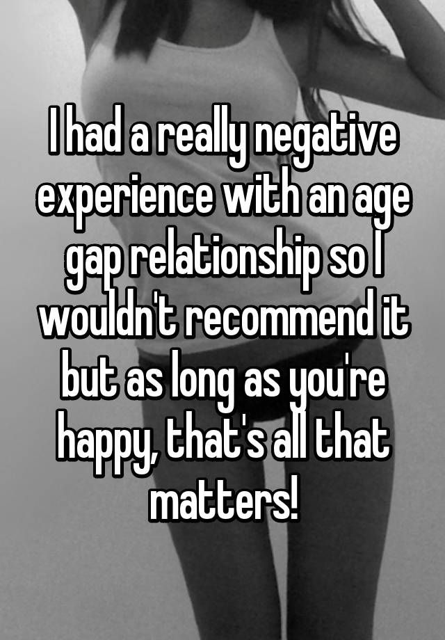 I Had A Really Negative Experience With An Age Gap Relationship So I Wouldnt Recommend It But 4690