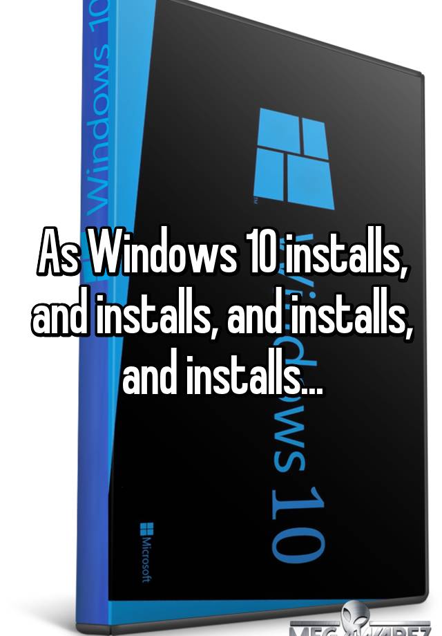 As Windows 10 Installs And Installs And Installs And Installs 7290