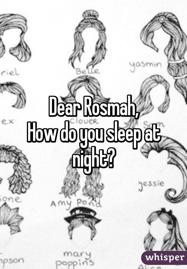 Dear Rosmah,
How do you sleep at night?