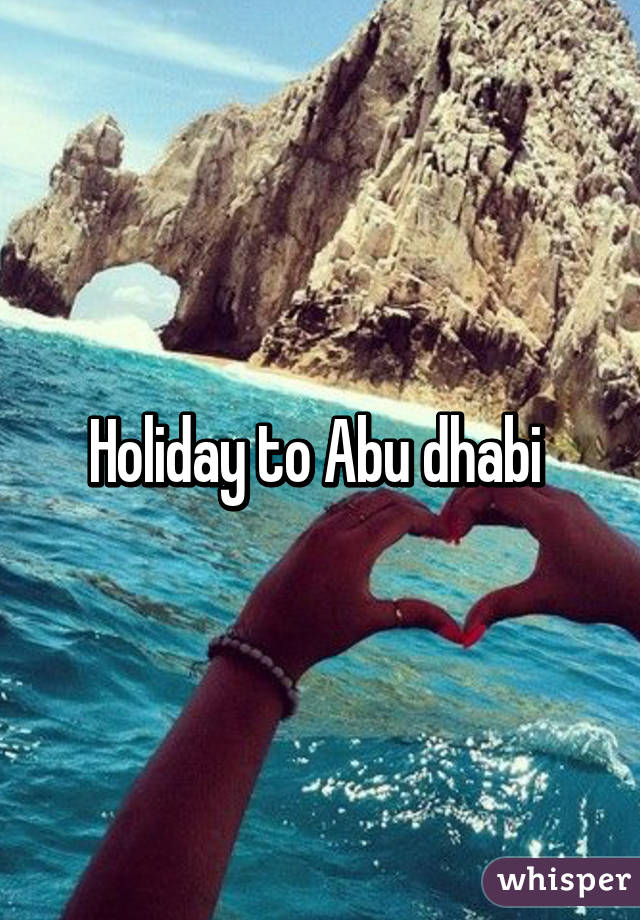 Holiday to Abu dhabi 
