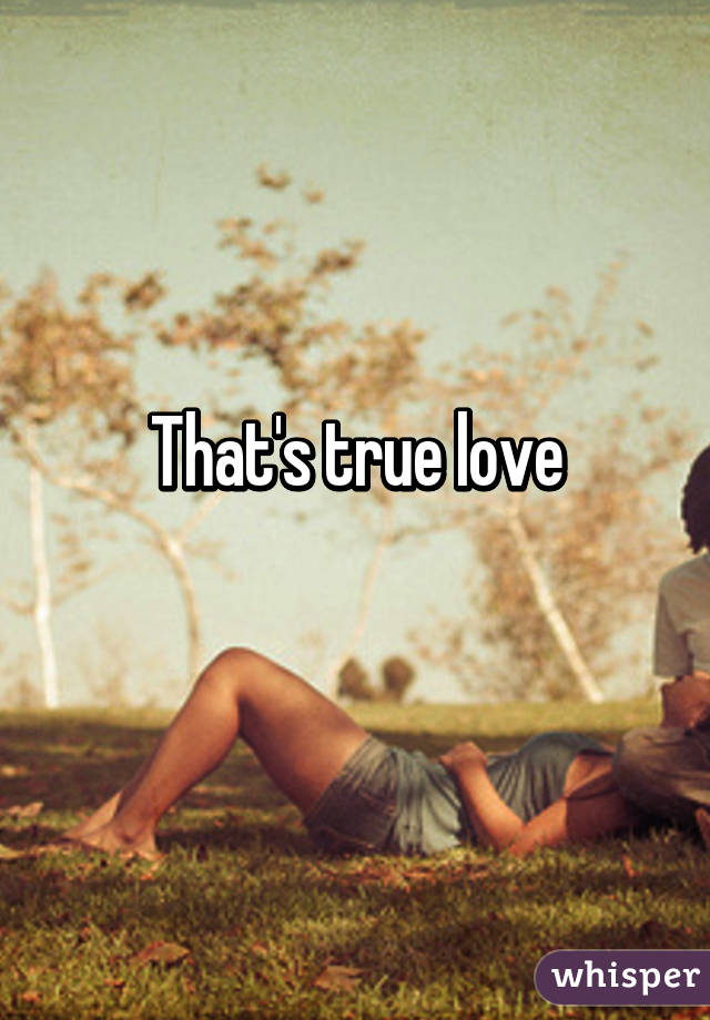 That's true love
