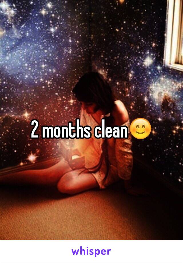 2 months clean😊