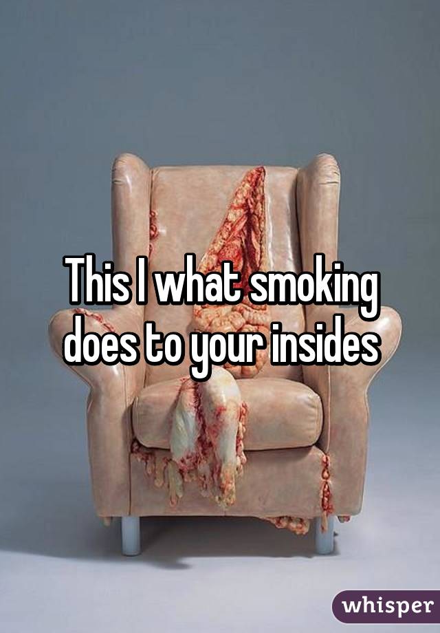 This I what smoking does to your insides