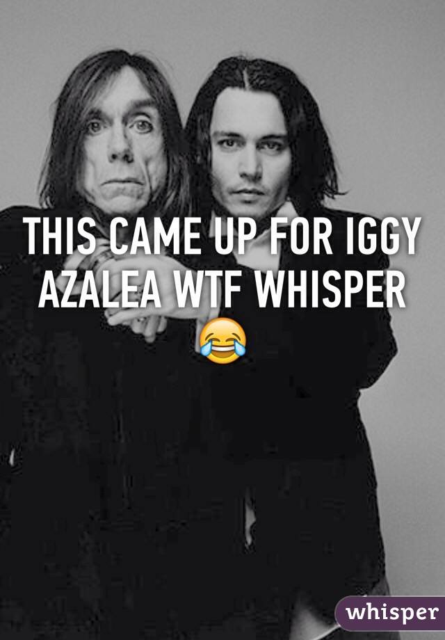 THIS CAME UP FOR IGGY AZALEA WTF WHISPER 😂