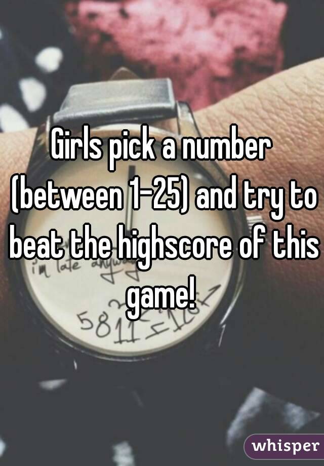 Girls pick a number (between 1-25) and try to beat the highscore of this game! 