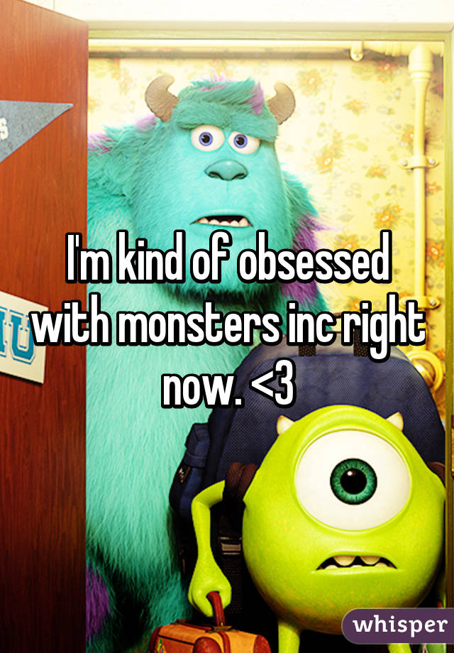 I'm kind of obsessed with monsters inc right now. <3
