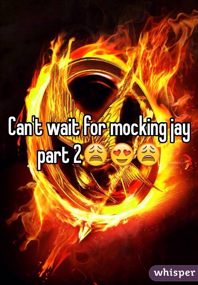 Can't wait for mocking jay part 2😩😍😩