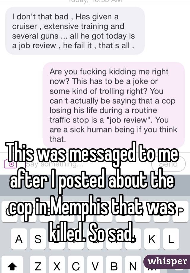 This was messaged to me after I posted about the cop in Memphis that was killed. So sad. 