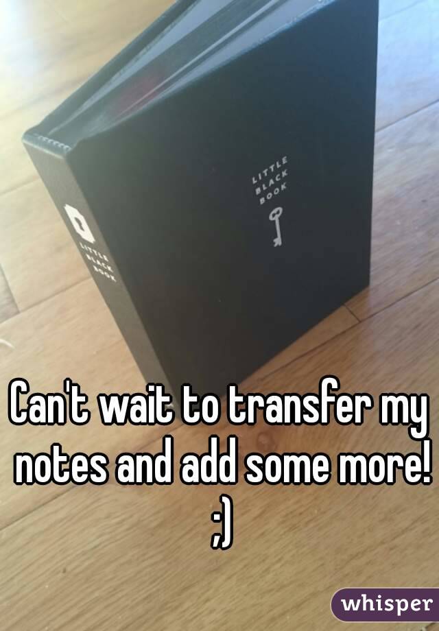 Can't wait to transfer my notes and add some more! ;)