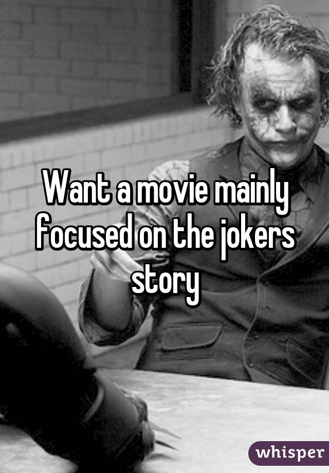 Want a movie mainly focused on the jokers story