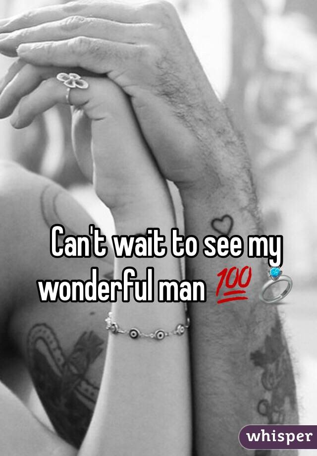 Can't wait to see my wonderful man 💯💍