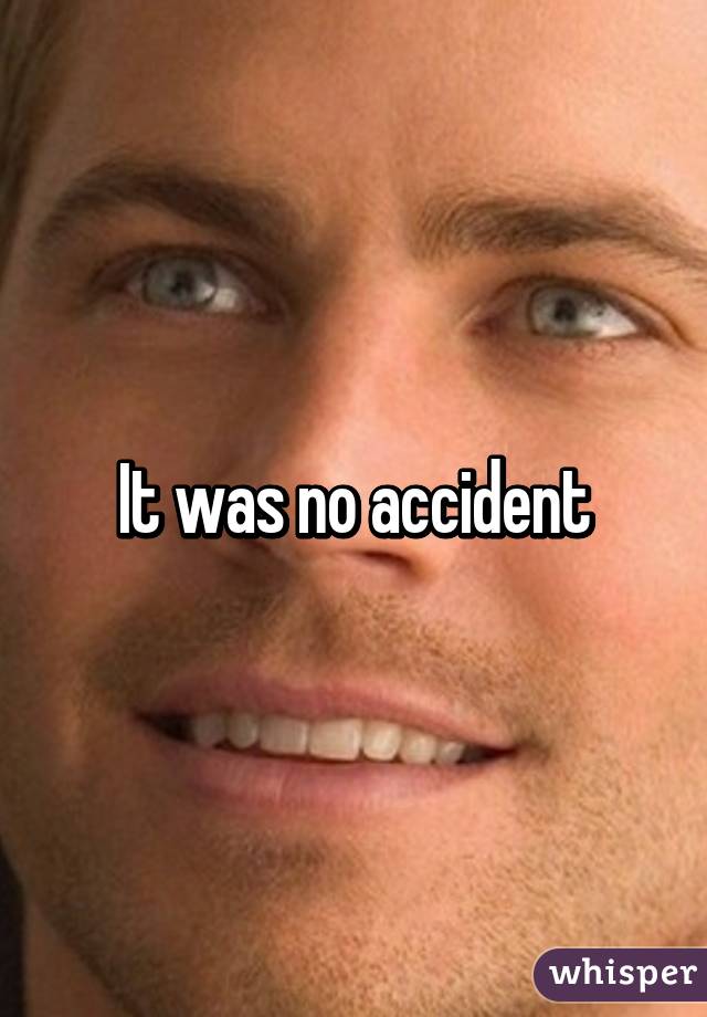 It was no accident