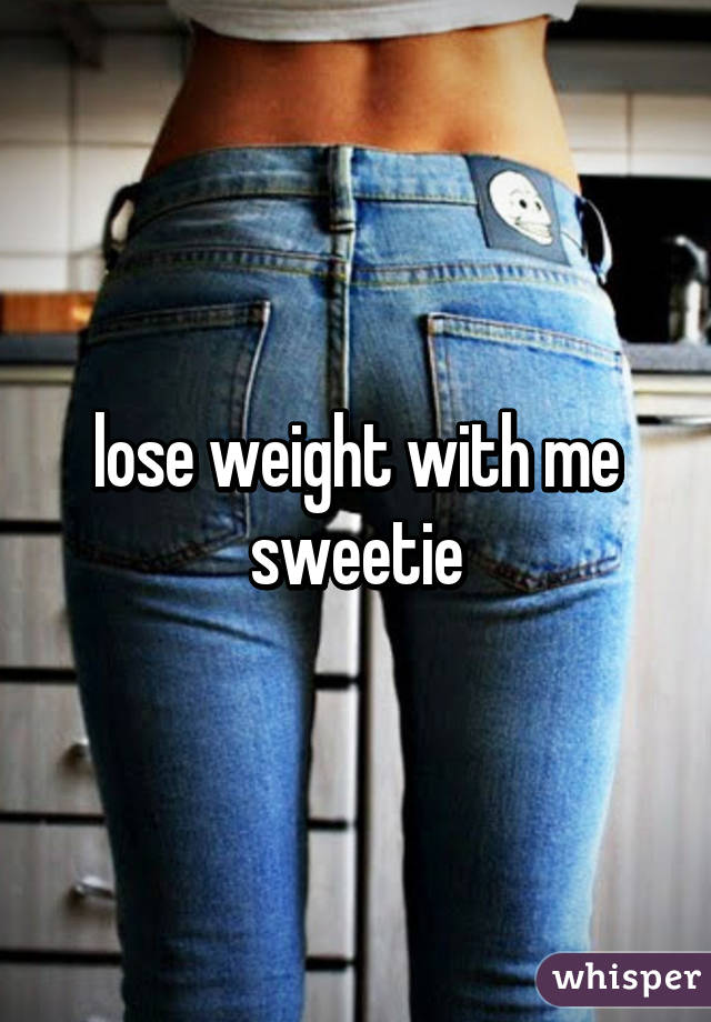 lose weight with me sweetie