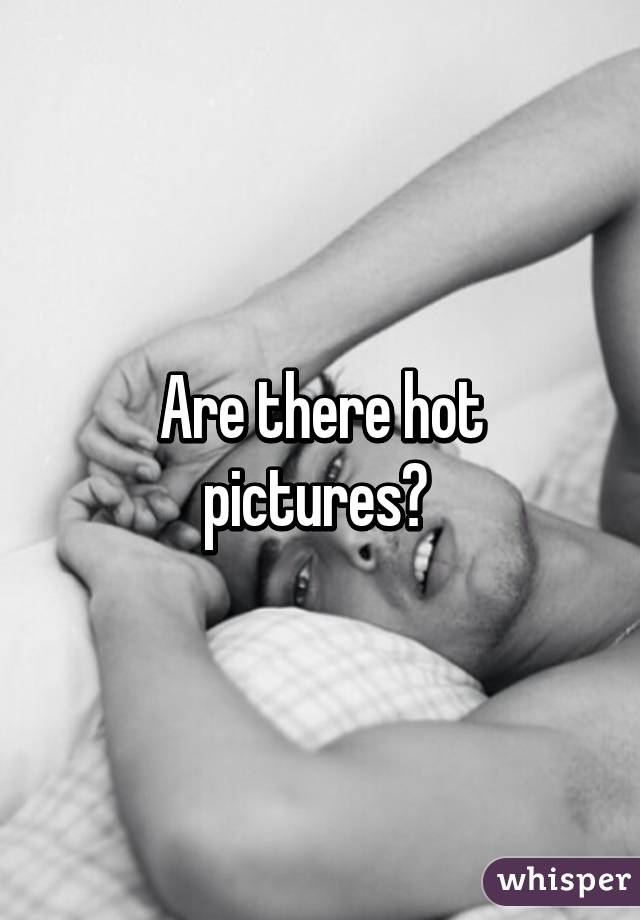 Are there hot pictures? 