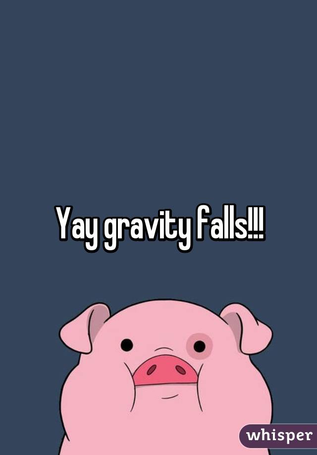 Yay gravity falls!!!