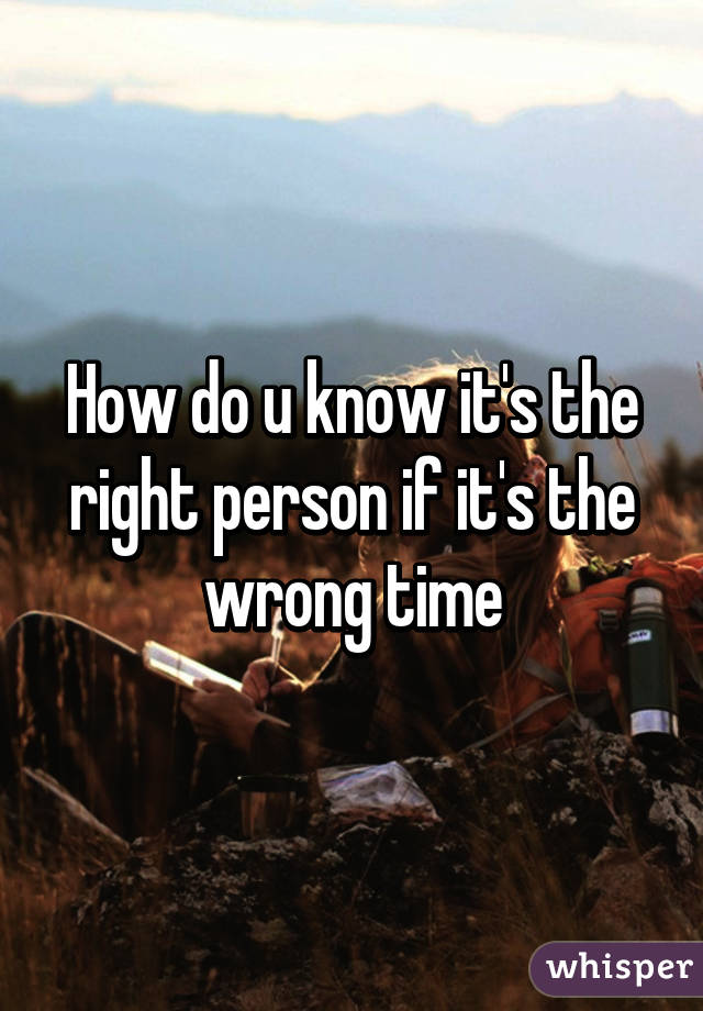 How do u know it's the right person if it's the wrong time