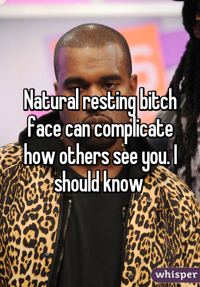 Natural resting bitch face can complicate how others see you. I should know 