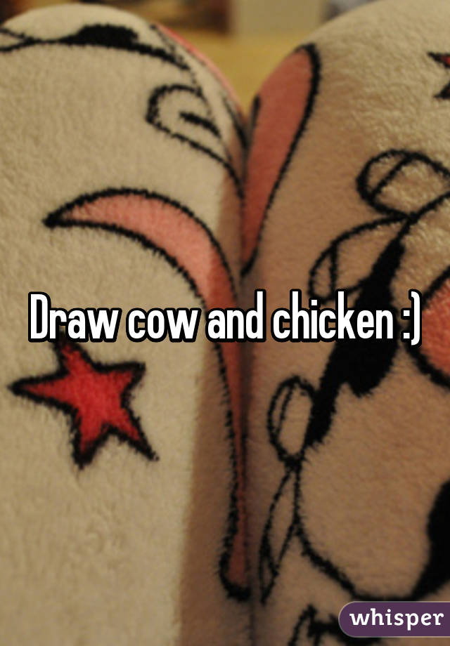 Draw cow and chicken :)