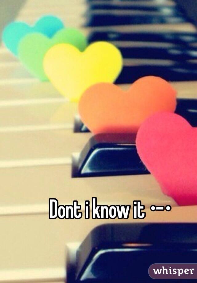 Dont i know it •-•