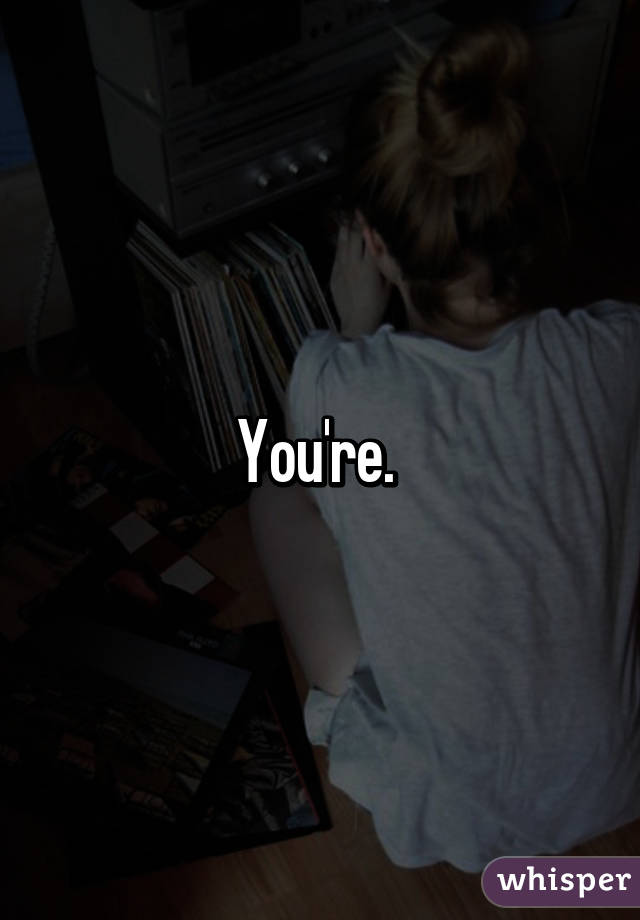 You're. 