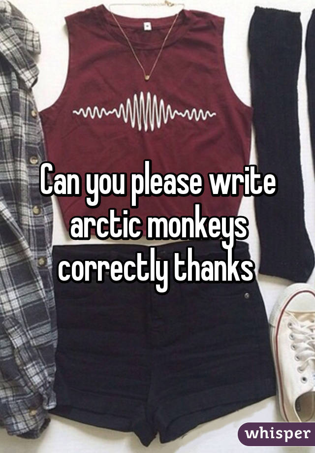 Can you please write arctic monkeys correctly thanks 