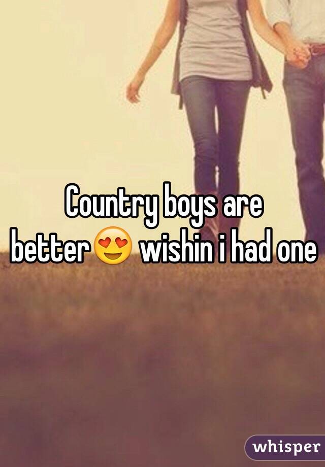 Country boys are better😍 wishin i had one 