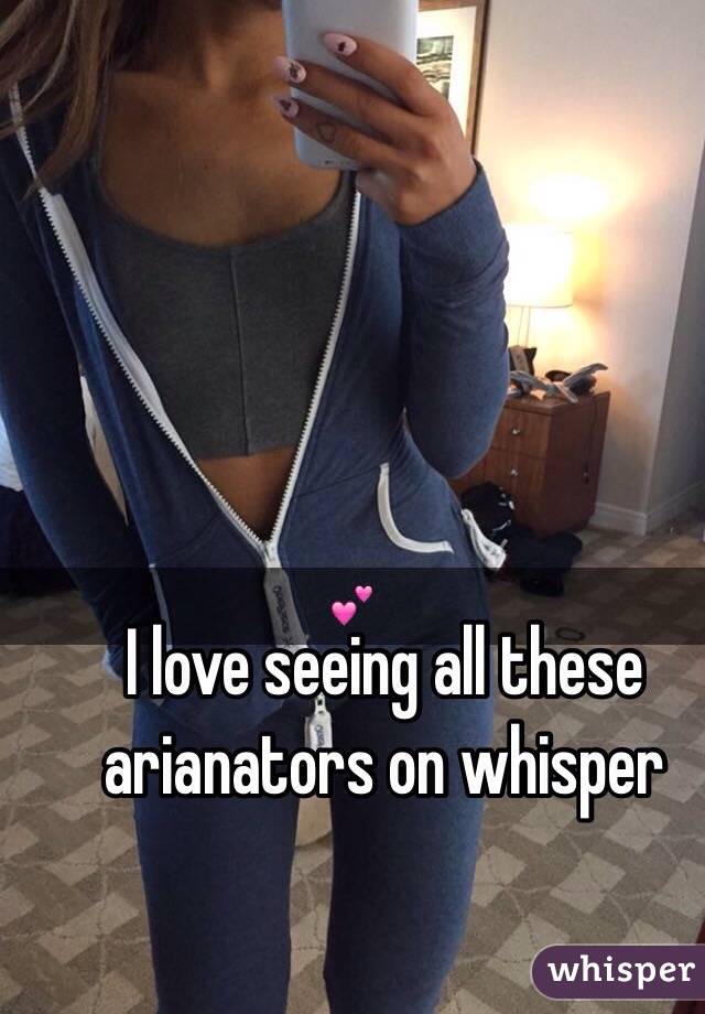 I love seeing all these arianators on whisper 