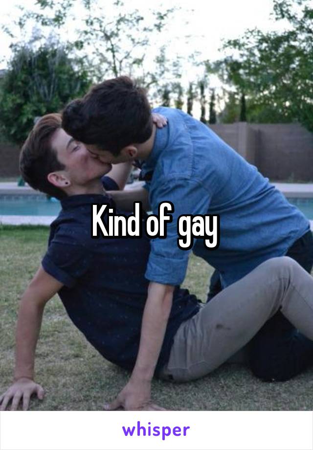 Kind of gay 