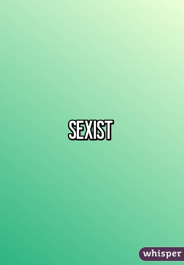 SEXIST 