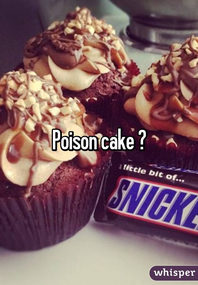 Poison cake