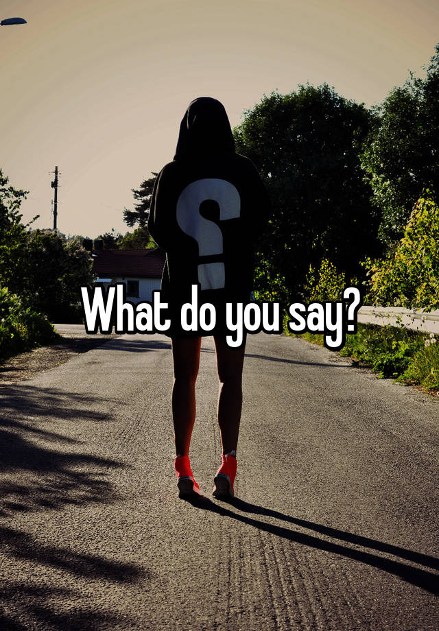 what-do-you-say