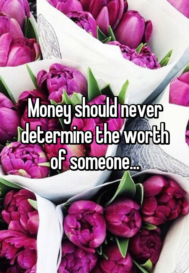 money-should-never-determine-the-worth-of-someone