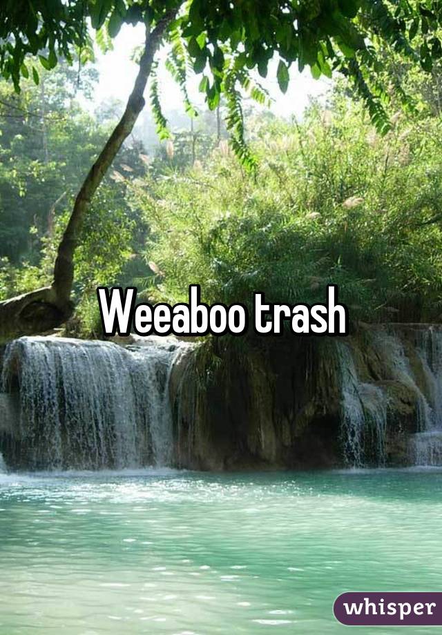 Weeaboo trash