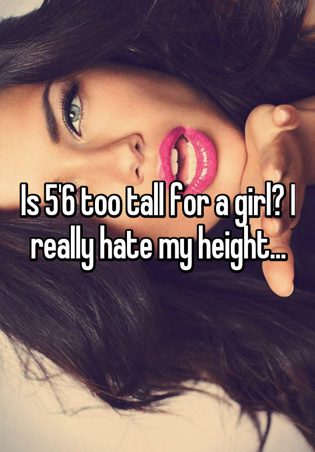 is-5-6-too-tall-for-a-girl-i-really-hate-my-height