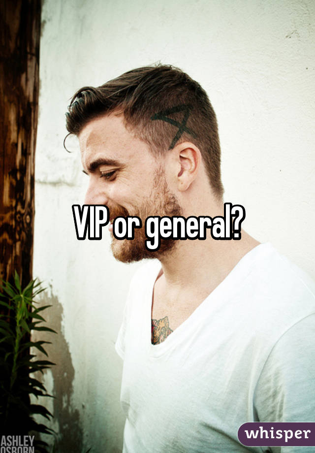 VIP or general?