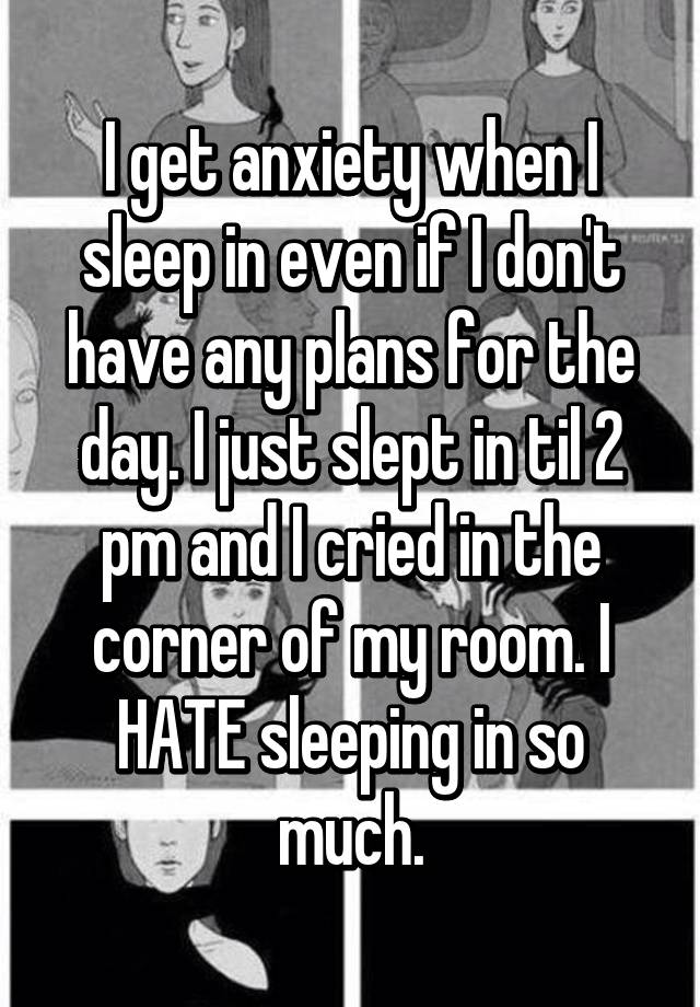 i-get-anxiety-when-i-sleep-in-even-if-i-don-t-have-any-plans-for-the