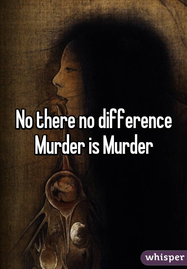 No there no difference Murder is Murder