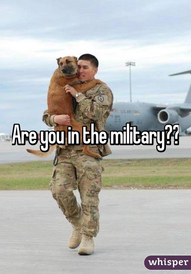 Are you in the military??