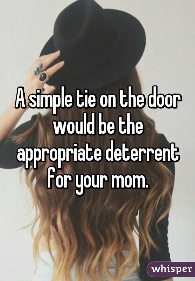 A simple tie on the door would be the appropriate deterrent for your mom.
