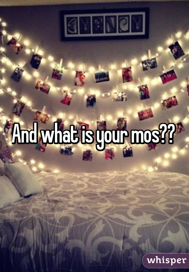 And what is your mos?? 