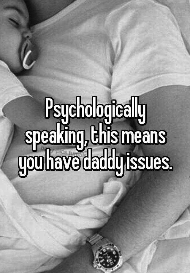 psychologically-speaking-this-means-you-have-daddy-issues