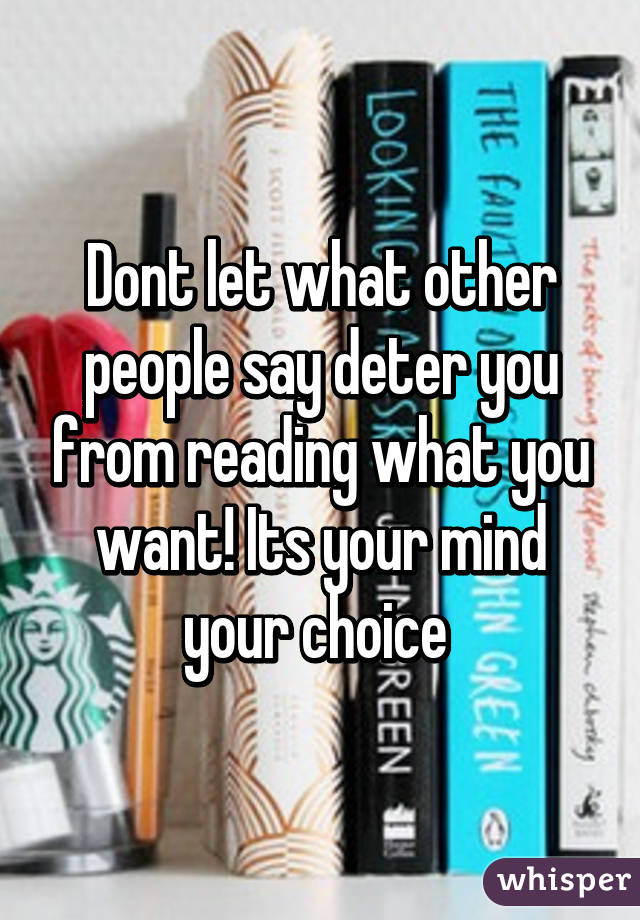 Dont let what other people say deter you from reading what you want! Its your mind your choice 