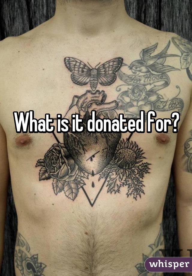 What is it donated for?
