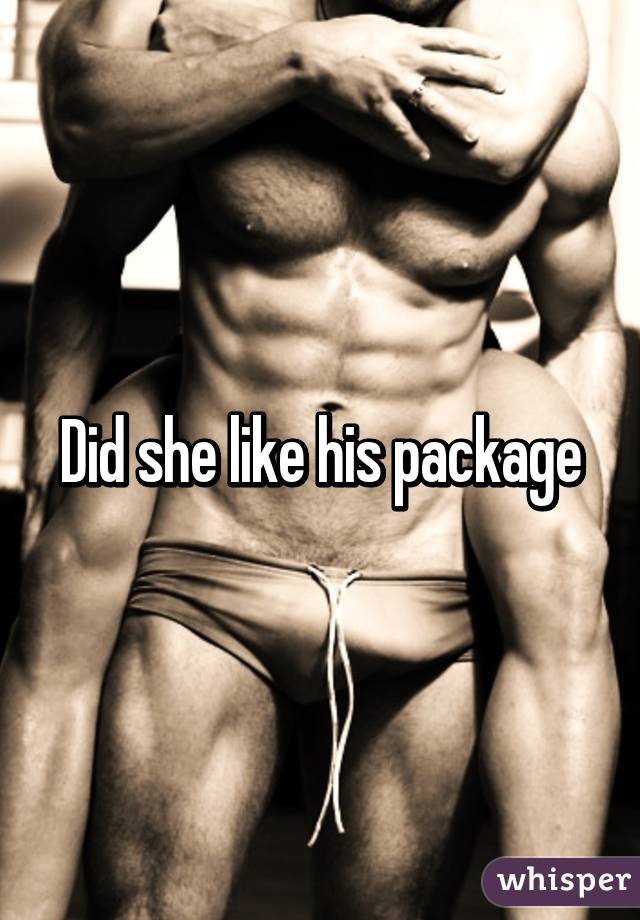 Did she like his package