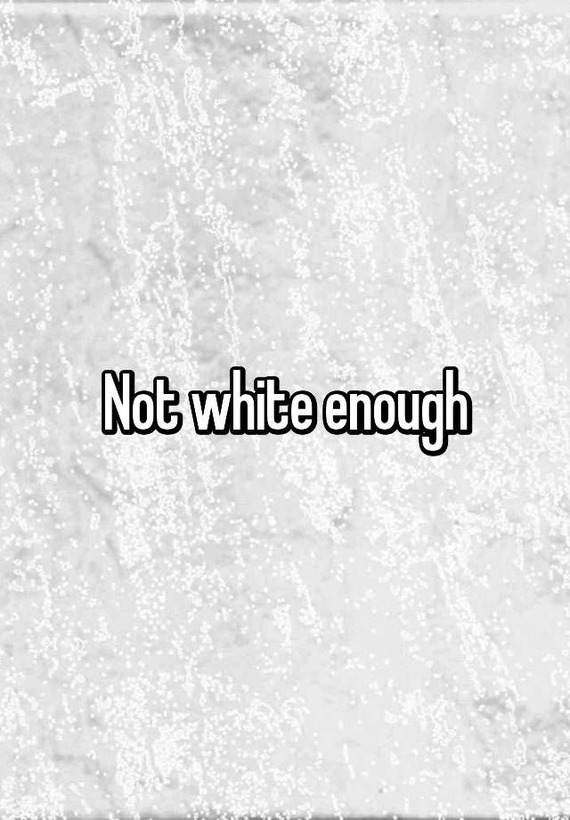 not-white-enough