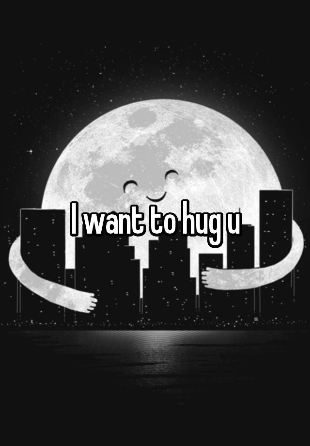 i-want-to-hug-u